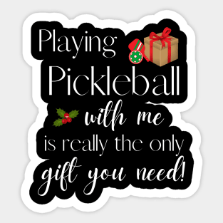 Playing Pickleball with Me is The Only Gift You Need Funn Sticker